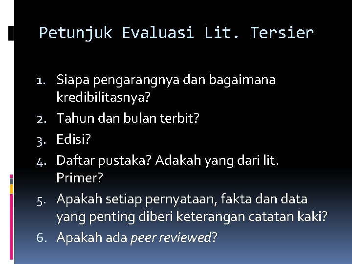 Petunjuk Evaluasi Lit. Tersier 1. Siapa pengarangnya dan bagaimana kredibilitasnya? 2. Tahun dan bulan