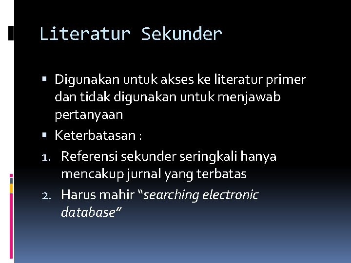 Literatur Sekunder Digunakan untuk akses ke literatur primer dan tidak digunakan untuk menjawab pertanyaan