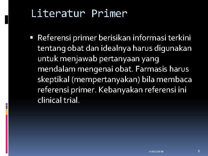 Literatur Primer Referensi primer berisikan informasi terkini tentang obat dan idealnya harus digunakan untuk