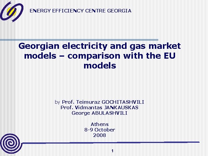 ENERGY EFFICIENCY CENTRE GEORGIA Georgian electricity and gas market models – comparison with the