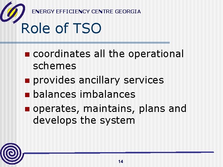 ENERGY EFFICIENCY CENTRE GEORGIA Role of TSO coordinates all the operational schemes n provides