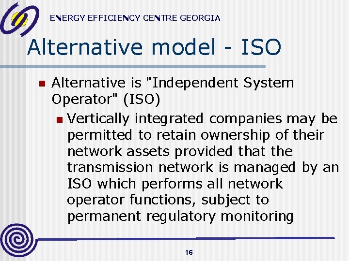ENERGY EFFICIENCY CENTRE GEORGIA Alternative model - ISO n Alternative is "Independent System Operator"
