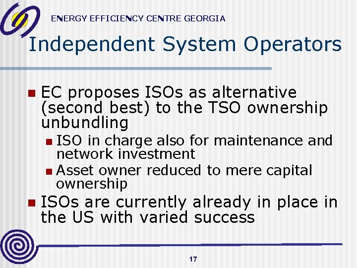 ENERGY EFFICIENCY CENTRE GEORGIA Independent System Operators n EC proposes ISOs as alternative (second