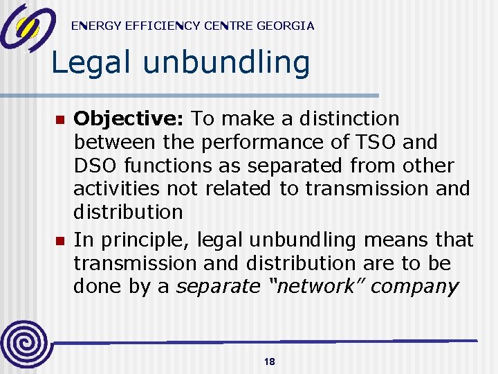 ENERGY EFFICIENCY CENTRE GEORGIA Legal unbundling n n Objective: To make a distinction between