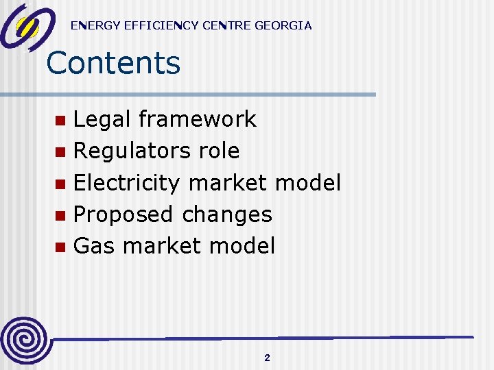 ENERGY EFFICIENCY CENTRE GEORGIA Contents Legal framework n Regulators role n Electricity market model