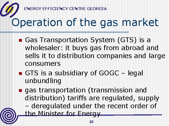 ENERGY EFFICIENCY CENTRE GEORGIA Operation of the gas market n n n Gas Transportation