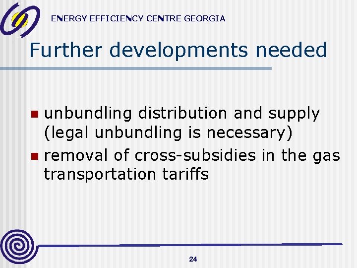 ENERGY EFFICIENCY CENTRE GEORGIA Further developments needed unbundling distribution and supply (legal unbundling is