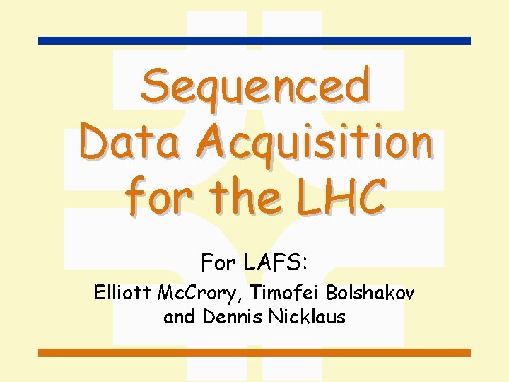 Sequenced Data Acquisition for the LHC For LAFS: Elliott Mc. Crory, Timofei Bolshakov and