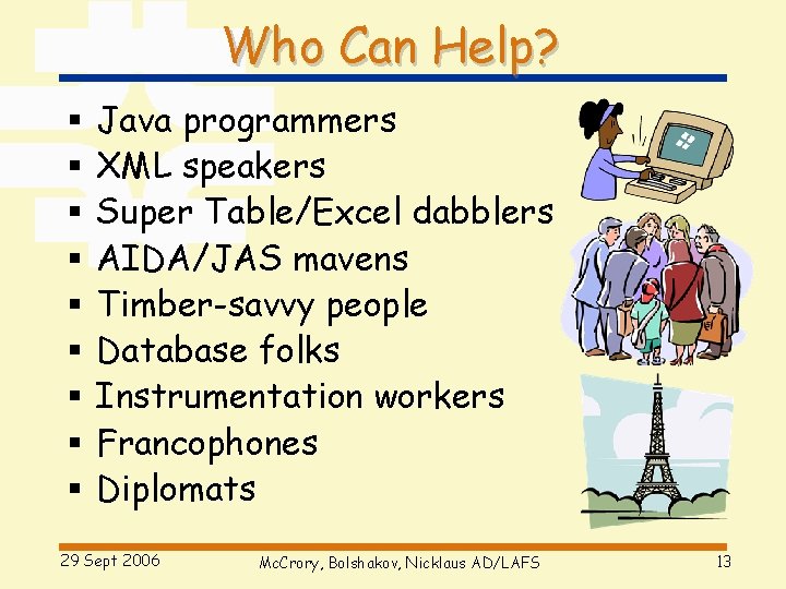 Who Can Help? § § § § § Java programmers XML speakers Super Table/Excel