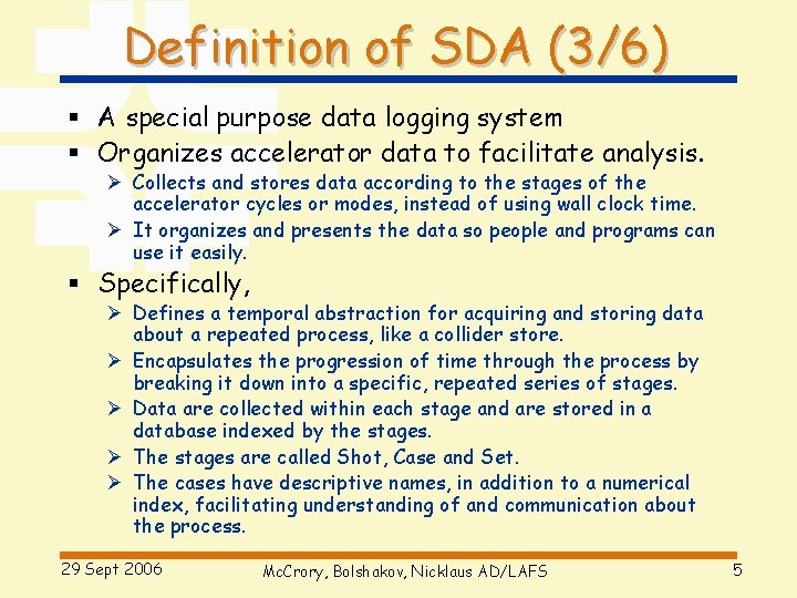 Definition of SDA (3/6) § A special purpose data logging system § Organizes accelerator