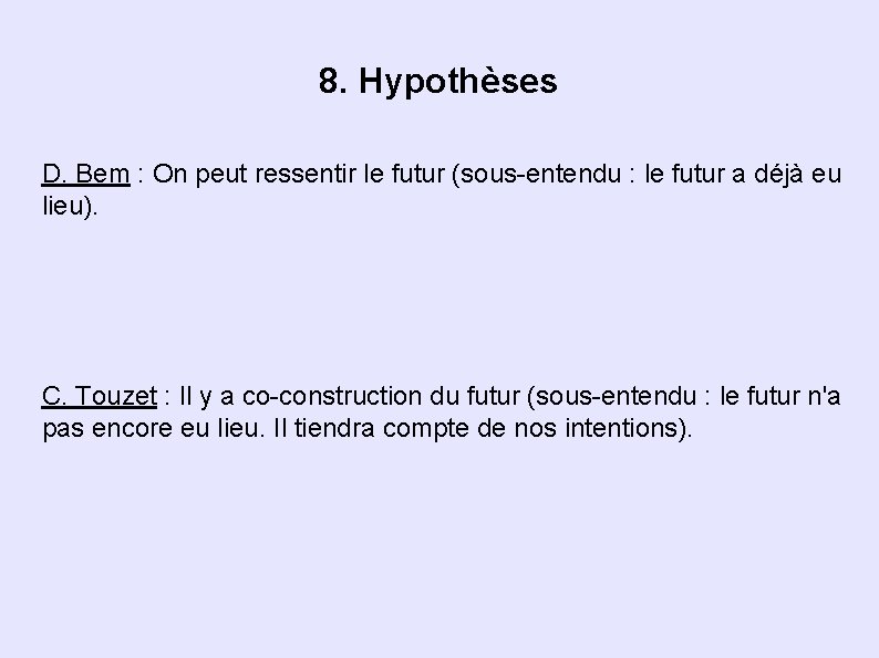 8. Hypothèses D. Bem : On peut ressentir le futur (sous-entendu : le futur 8. Hypothèses D. Bem : On peut ressentir le futur (sous-entendu : le futur