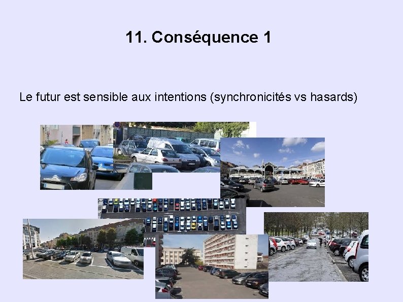 11. Conséquence 1 Le futur est sensible aux intentions (synchronicités vs hasards) 