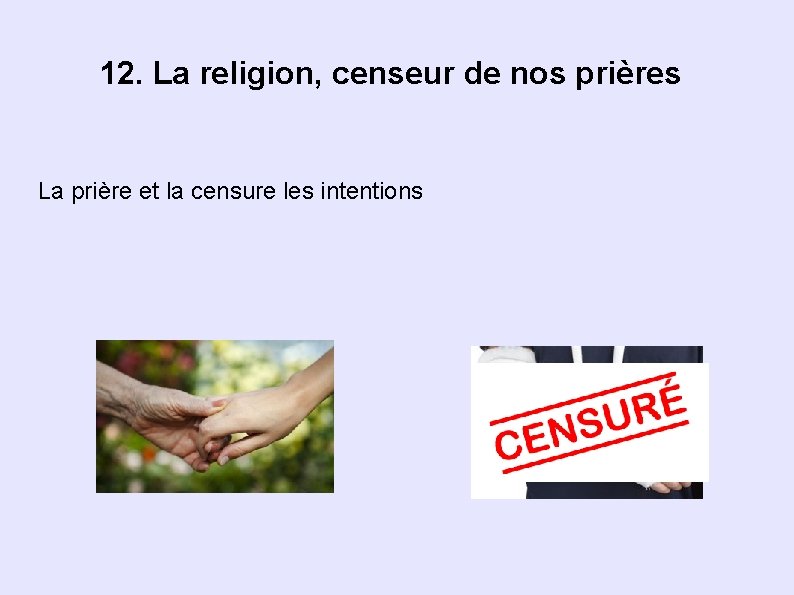 12. La religion, censeur de nos prières La prière et la censure les intentions 12. La religion, censeur de nos prières La prière et la censure les intentions