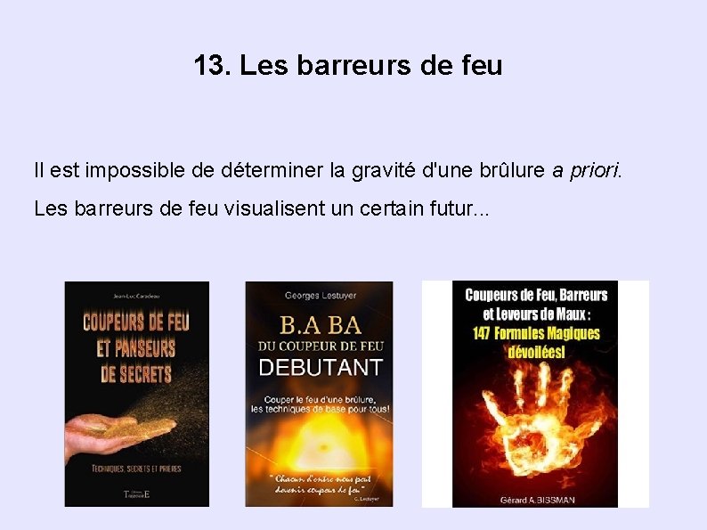 13. Les barreurs de feu Il est impossible de déterminer la gravité d'une brûlure