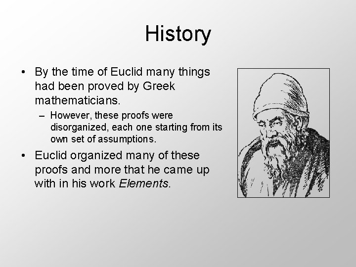 History • By the time of Euclid many things had been proved by Greek