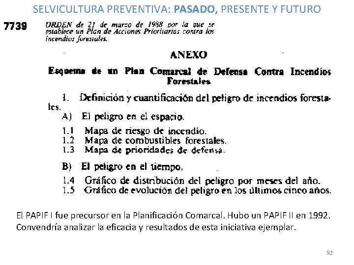 SELVICULTURA PREVENTIVA: PASADO, PRESENTE Y FUTURO El PAPIF I fue precursor en la Planificación