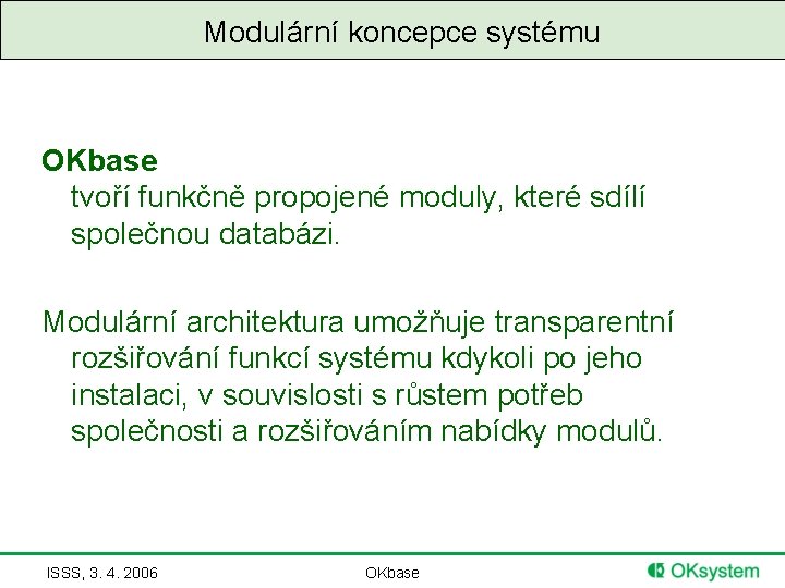 Modulární koncepce systému OKbase tvoří funkčně propojené moduly, které sdílí společnou databázi. Modulární architektura