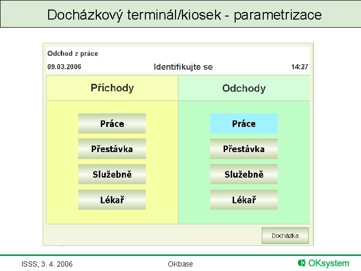 Docházkový terminál/kiosek - parametrizace ISSS, 3. 4. 2006 OKbase 