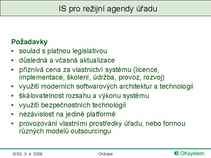 IS pro režijní agendy úřadu Požadavky • soulad s platnou legislativou • důsledná a