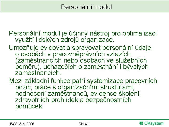 Personální modul je účinný nástroj pro optimalizaci využití lidských zdrojů organizace. Umožňuje evidovat a