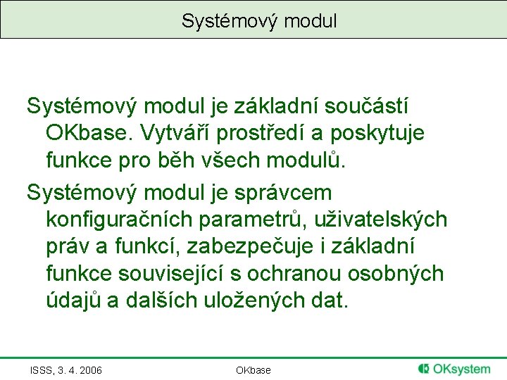 Systémový modul je základní součástí OKbase. Vytváří prostředí a poskytuje funkce pro běh všech