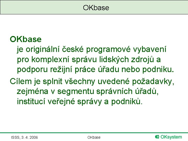 OKbase je originální české programové vybavení pro komplexní správu lidských zdrojů a podporu režijní