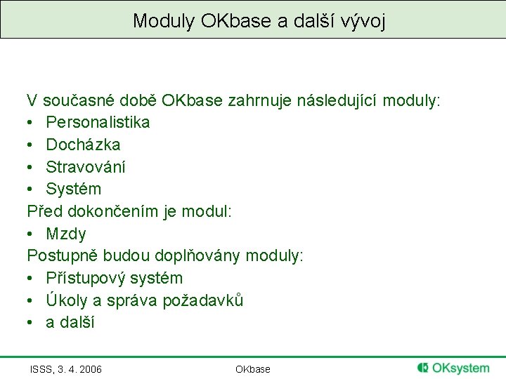 Moduly OKbase a další vývoj V současné době OKbase zahrnuje následující moduly: • Personalistika