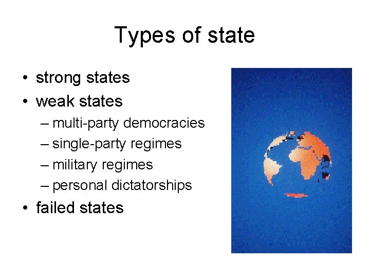 Types of state • strong states • weak states – multi-party democracies – single-party