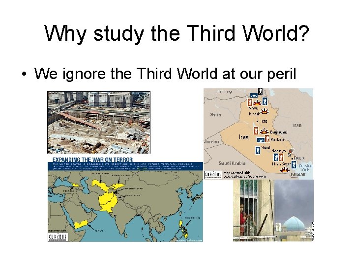 Why study the Third World? • We ignore the Third World at our peril