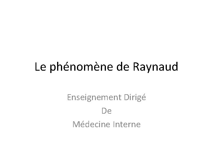 Le phénomène de Raynaud Enseignement Dirigé De Médecine Interne 