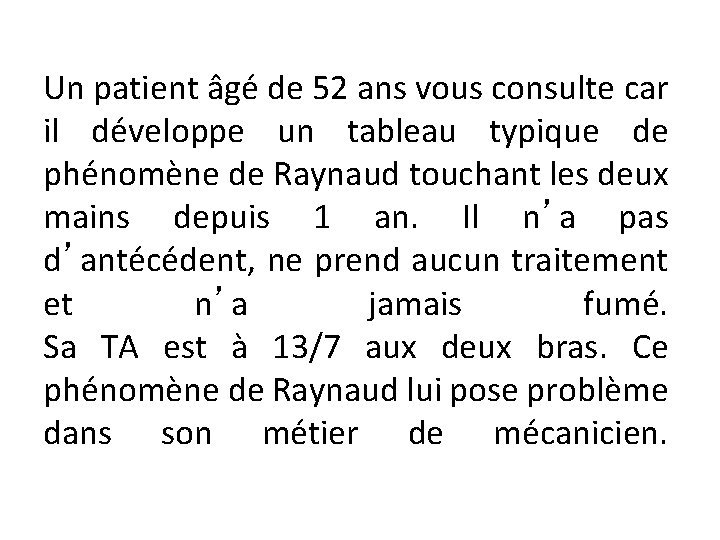 Un patient âgé de 52 ans vous consulte car il développe un tableau typique