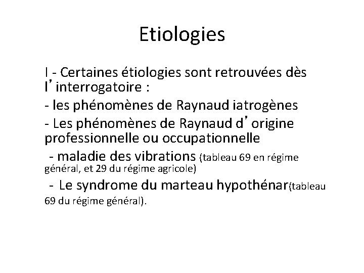 Etiologies I - Certaines étiologies sont retrouvées dès l’interrogatoire : - les phénomènes de