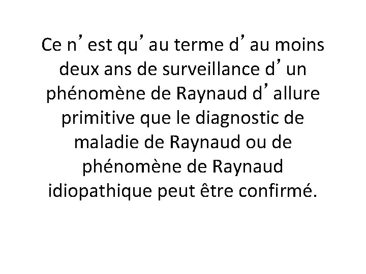 Ce n’est qu’au terme d’au moins deux ans de surveillance d’un phénomène de Raynaud