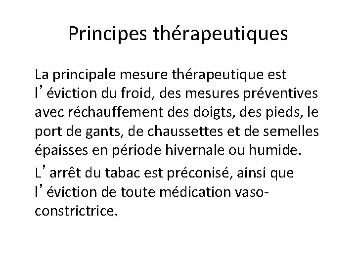 Principes thérapeutiques La principale mesure thérapeutique est l’éviction du froid, des mesures préventives avec