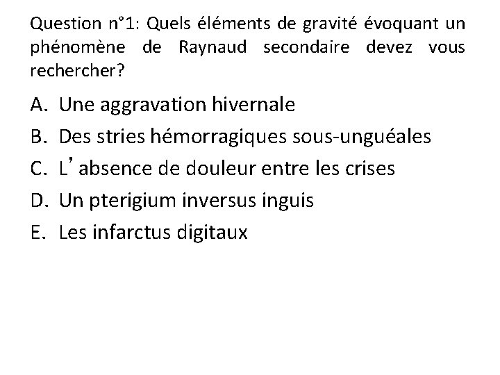 Question n° 1: Quels éléments de gravité évoquant un phénomène de Raynaud secondaire devez