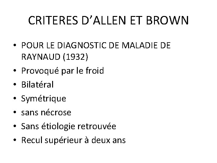CRITERES D’ALLEN ET BROWN • POUR LE DIAGNOSTIC DE MALADIE DE RAYNAUD (1932) •