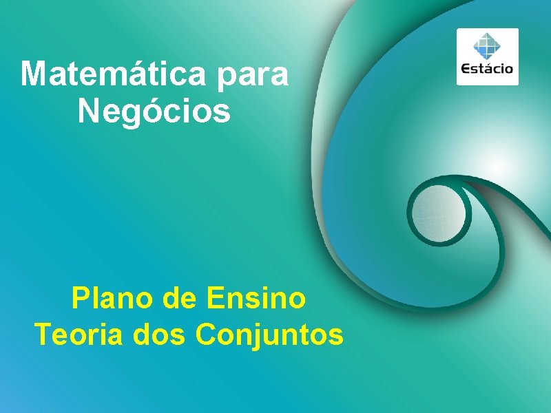 Matemática para Negócios Plano de Ensino Teoria dos Conjuntos 