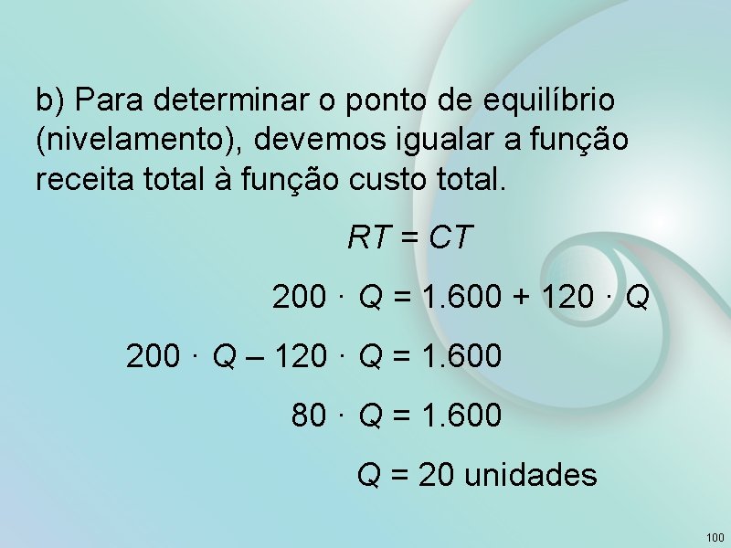 b) Para determinar o ponto de equilíbrio (nivelamento), devemos igualar a função receita total