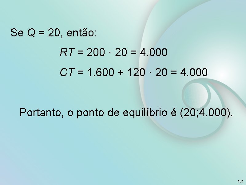 Se Q = 20, então: RT = 200 · 20 = 4. 000 CT