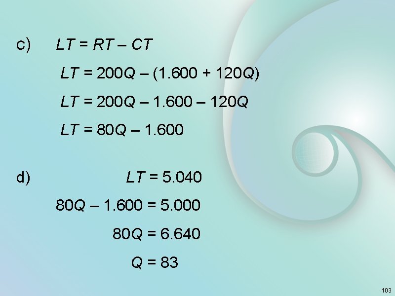c) LT = RT – CT LT = 200 Q – (1. 600 +
