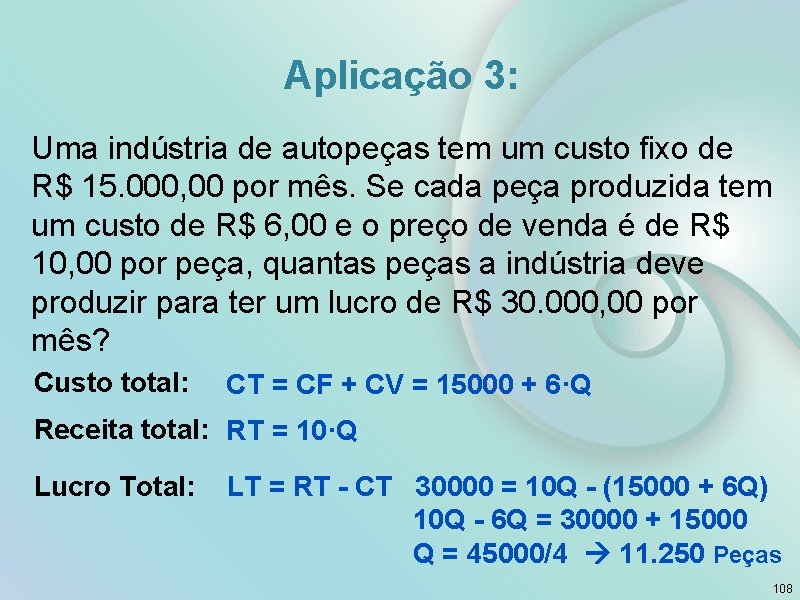 Aplicação 3: Uma indústria de autopeças tem um custo fixo de R$ 15. 000,