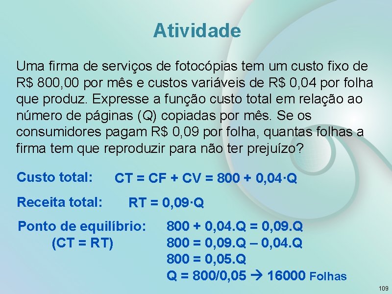 Atividade Uma firma de serviços de fotocópias tem um custo fixo de R$ 800,