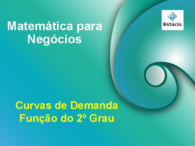 Matemática para Negócios Curvas de Demanda Função do 2º Grau 