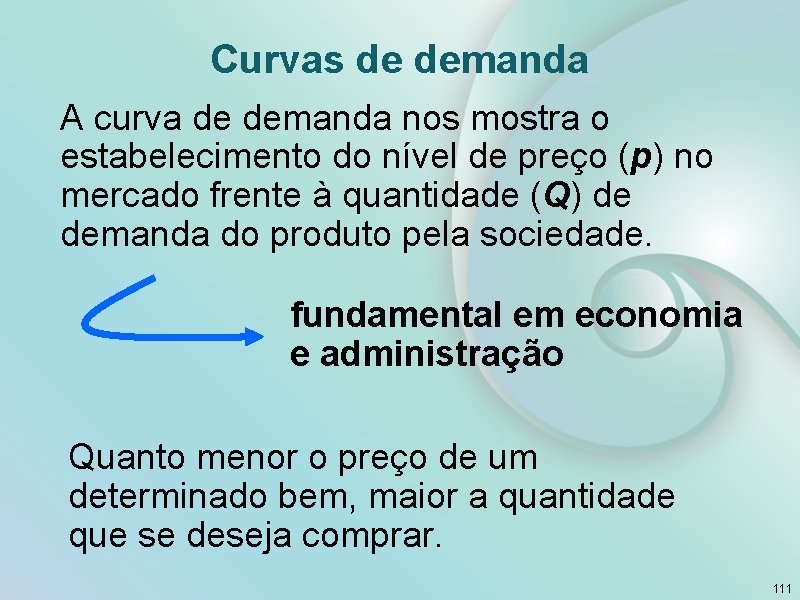 Curvas de demanda A curva de demanda nos mostra o estabelecimento do nível de