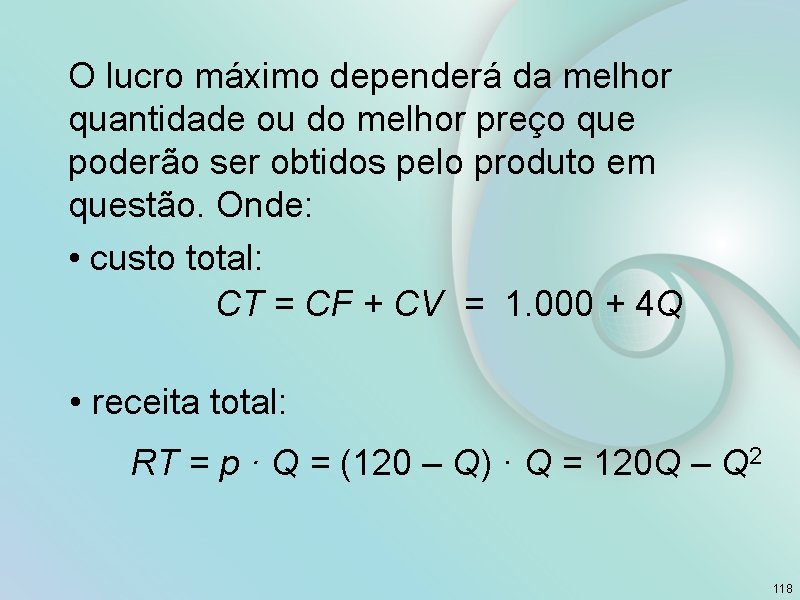 O lucro máximo dependerá da melhor quantidade ou do melhor preço que poderão ser
