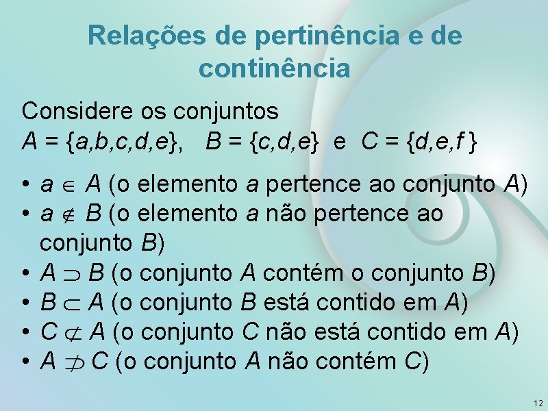 Relações de pertinência e de continência Considere os conjuntos A = {a, b, c,