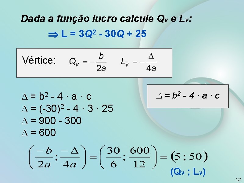 Dada a função lucro calcule Qv e Lv: L = 3 Q 2 -