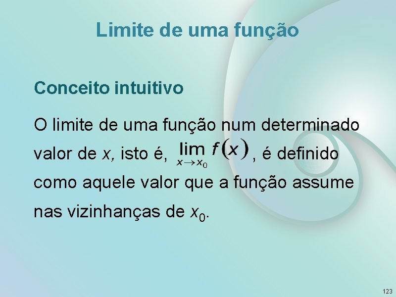 Limite de uma função Conceito intuitivo O limite de uma função num determinado valor