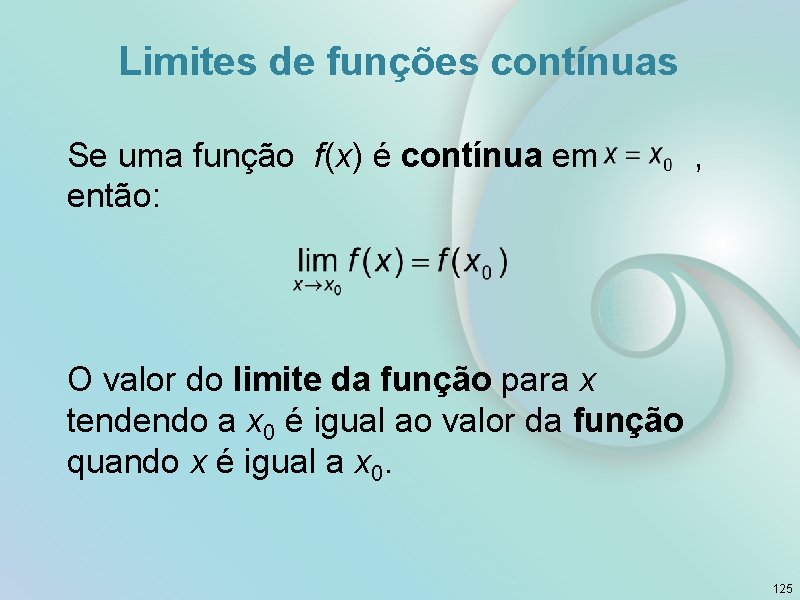 Limites de funções contínuas Se uma função f(x) é contínua em , então: O