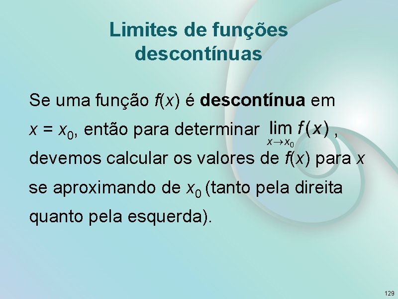 Limites de funções descontínuas Se uma função f(x) é descontínua em x = x